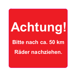 Haftetikett "Achtung! Bitte nach ca. 50 km Räder nachziehen."
